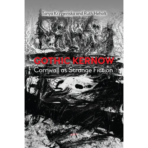 Gothic Kernow: Cornwall as Strange Fiction - Paperback