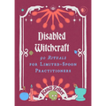 Disabled Witchcraft: 90 Rituals for Limited-Spoon Practitioners - Hardcover