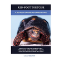 Red-Foot Tortoise: A Red-Foot Tortoise Pet Owner's Guide - Paperback