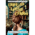 Dying For A Little Charm: A Clearwater Witches Cozy Mystery - Paperback