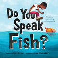 Do You Speak Fish?: A Story about Communicating and Understanding - Hardcover