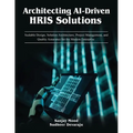 Architecting AI-Driven HRIS Solutions: A Guide to AI-Driven HRIS Solutions and Implementation - Paperback