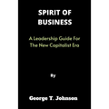 Spirit of Business: A Leadership Guide For The New Capitalist Era - Paperback