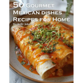 50 Gourmet Mexican Dishes Recipes for Home - Paperback