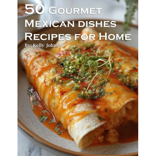 50 Gourmet Mexican Dishes Recipes for Home - Paperback