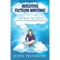 Intuitive Fiction Writing: Unlocking Your Natural Creative Storytelling Potential - Paperback
