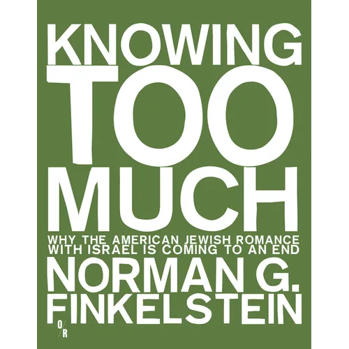 Knowing Too Much: Why the American Jewish Romance with Israel Is Coming to an End - Paperback