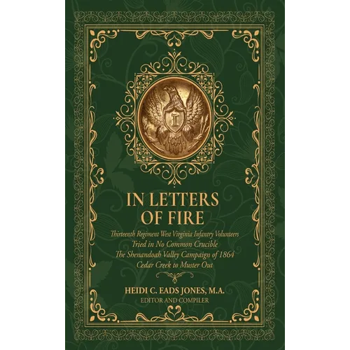 In Letters of Fire: Thirteenth Regiment West Virginia Infantry Volunteers, Tried in No Common Crucible, The Shenandoah Valley Campaign of 1864 - Cedar - Hardcover