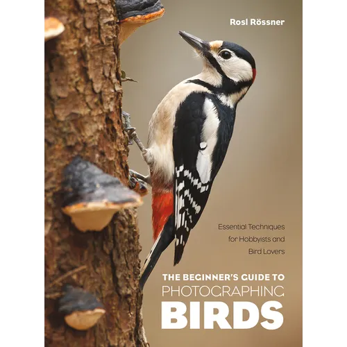 The Beginner's Guide to Photographing Birds: Essential Techniques for Hobbyists and Bird Lovers - Paperback
