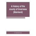 A history of the county of Inverness (Mainland) - Paperback