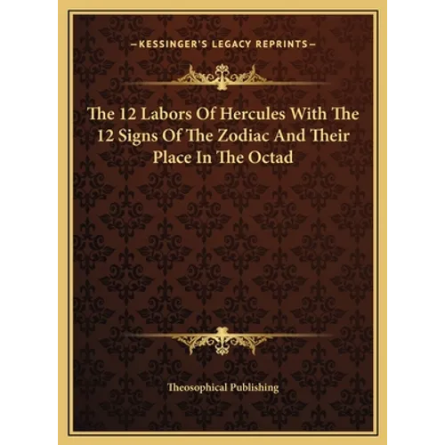 The 12 Labors Of Hercules With The 12 Signs Of The Zodiac And Their Place In The Octad - Hardcover