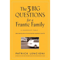 The 3 Big Questions for a Frantic Family: A Leadership Fable... about Restoring Sanity to the Most Important Organization in Your Life - Hardcover