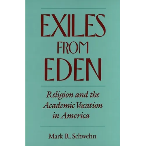 Exiles from Eden: Religion and the Academic Vocation in America - Paperback