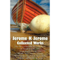 Jerome K Jerome, Collected Works (Complete and Unabridged), Including: Three Men in a Boat (to Say Nothing of the Dog) (Illustrated), Three Men on the - Hardcover