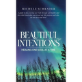 Beautiful Intentions: Healing One Soul at a Time - Hardcover