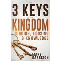 The 3 Keys to the Kingdom: Binding, Loosing, and Knowledge - Paperback