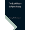 The Black Moose in Pennsylvania - Paperback