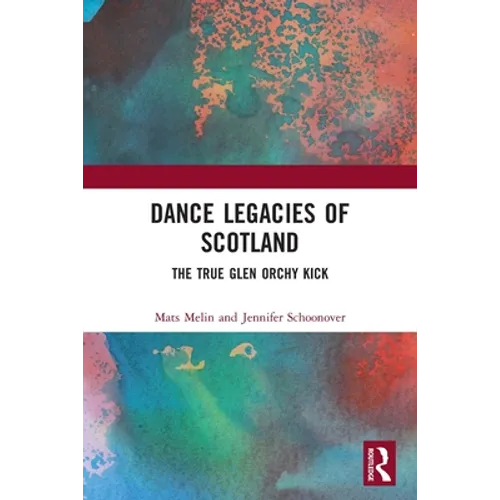 Dance Legacies of Scotland: The True Glen Orchy Kick - Paperback