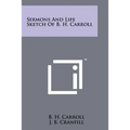 Sermons And Life Sketch Of B. H. Carroll - Paperback