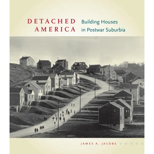 Detached America: Building Houses in Postwar Suburbia - Hardcover
