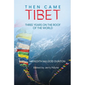 Then Came Tibet: Three Years on the Roof of the World - Paperback