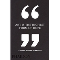 Art Is the Highest Form of Hope & Other Quotes by Artists - Hardcover