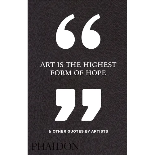 Art Is the Highest Form of Hope & Other Quotes by Artists - Hardcover