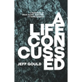 A Life Concussed: A Memoriam of Brain Injury, Addiction & Homelessness - Paperback