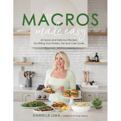 Macros Made Easy: 60 Quick and Delicious Recipes for Hitting Your Protein, Fat and Carb Goals - Paperback