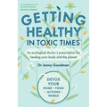 Getting Healthy in Toxic Times: An Ecological Doctors Prescription for Healing Your Body and the Planet - Paperback