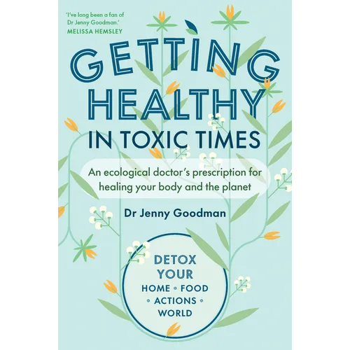 Getting Healthy in Toxic Times: An Ecological Doctors Prescription for Healing Your Body and the Planet - Paperback