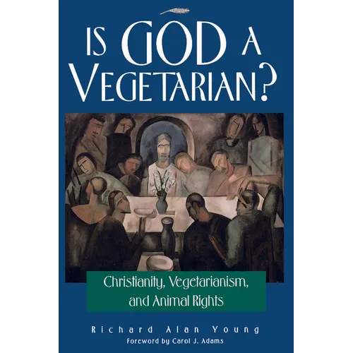 Is God a Vegetarian?: Christianity, Vegetarianism, and Animal Rights - Paperback