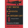 Fort Wayne Is Seventh on Hitler S List, Enlarged Edition: Indiana Stories - Paperback