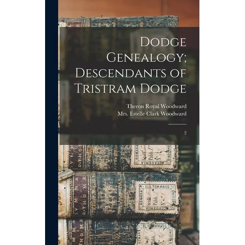 Dodge Genealogy; Descendants of Tristram Dodge: 2 - Hardcover