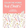 Color The Words Of Christ (A Christian Coloring Book): Bible Scripture Coloring Book - Paperback