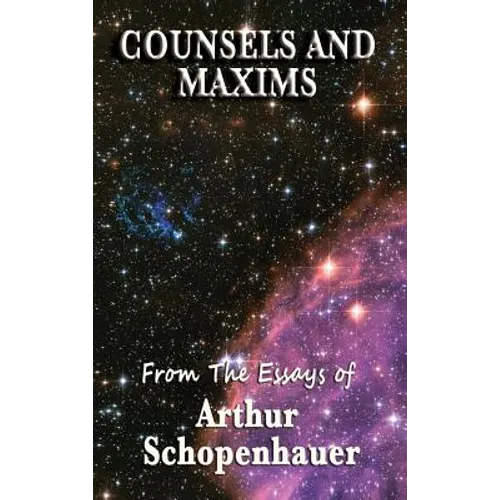 Counsels and Maxims: A Classic Guide to Practical Wisdom, Prudence, and the Conduct of Life - Hardcover