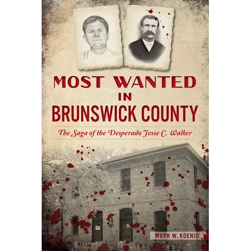 Most Wanted in Brunswick County: The Saga of the Desperado Jesse C. Walker - Paperback