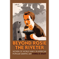 Beyond Rosie the Riveter: Women of World War II in American Popular Graphic Art - Paperback