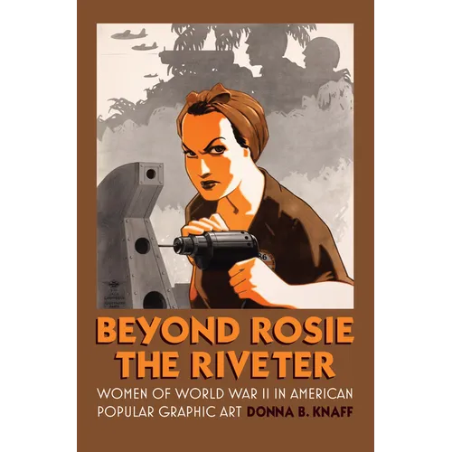 Beyond Rosie the Riveter: Women of World War II in American Popular Graphic Art - Paperback