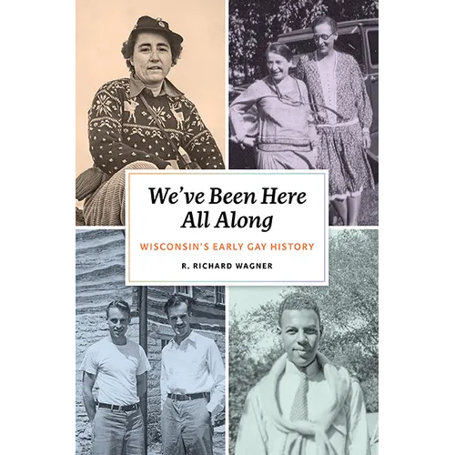 We've Been Here All Along: Wisconsin's Early Gay History - Hardcover