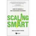 Scaling Smart: How to Design a Self-Managing Business - Hardcover