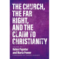 The Church, The Far Right, and The Claim to Christianity - Paperback