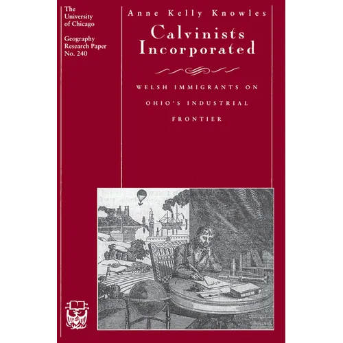 Calvinists Incorporated: Welsh Immigrants on Ohio's Industrial Frontier Volume 240 - Paperback