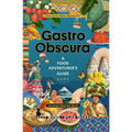 Gastro Obscura: A Food Adventurer's Guide - Hardcover