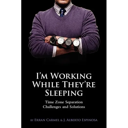I'm Working While They're Sleeping: Time Zone Separation Challenges and Solutions - Paperback