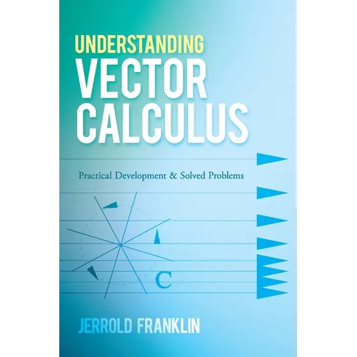 Understanding Vector Calculus: Practical Development and Solved Problems - Paperback