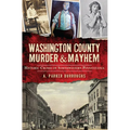 Washington County Murder & Mayhem: Historic Crimes of Southwestern Pennsylvania - Paperback