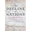 The Decline of Nations: Lessons for Strengthening America at Home and in the World - Hardcover