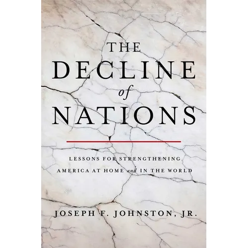 The Decline of Nations: Lessons for Strengthening America at Home and in the World - Hardcover