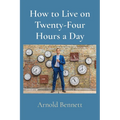 How to Live on Twenty-Four Hours a Day - Paperback